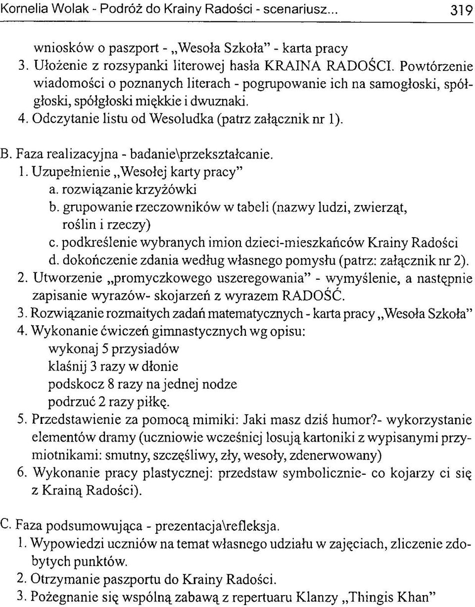 Faza realizacyjna - badanie\przekształcanie. 1. Uzupełnienie Wesołej karty pracy a. rozwiązanie krzyżówki b. grupowanie rzeczowników w tabeli (nazwy ludzi, zwierząt, roślin i rzeczy) c.