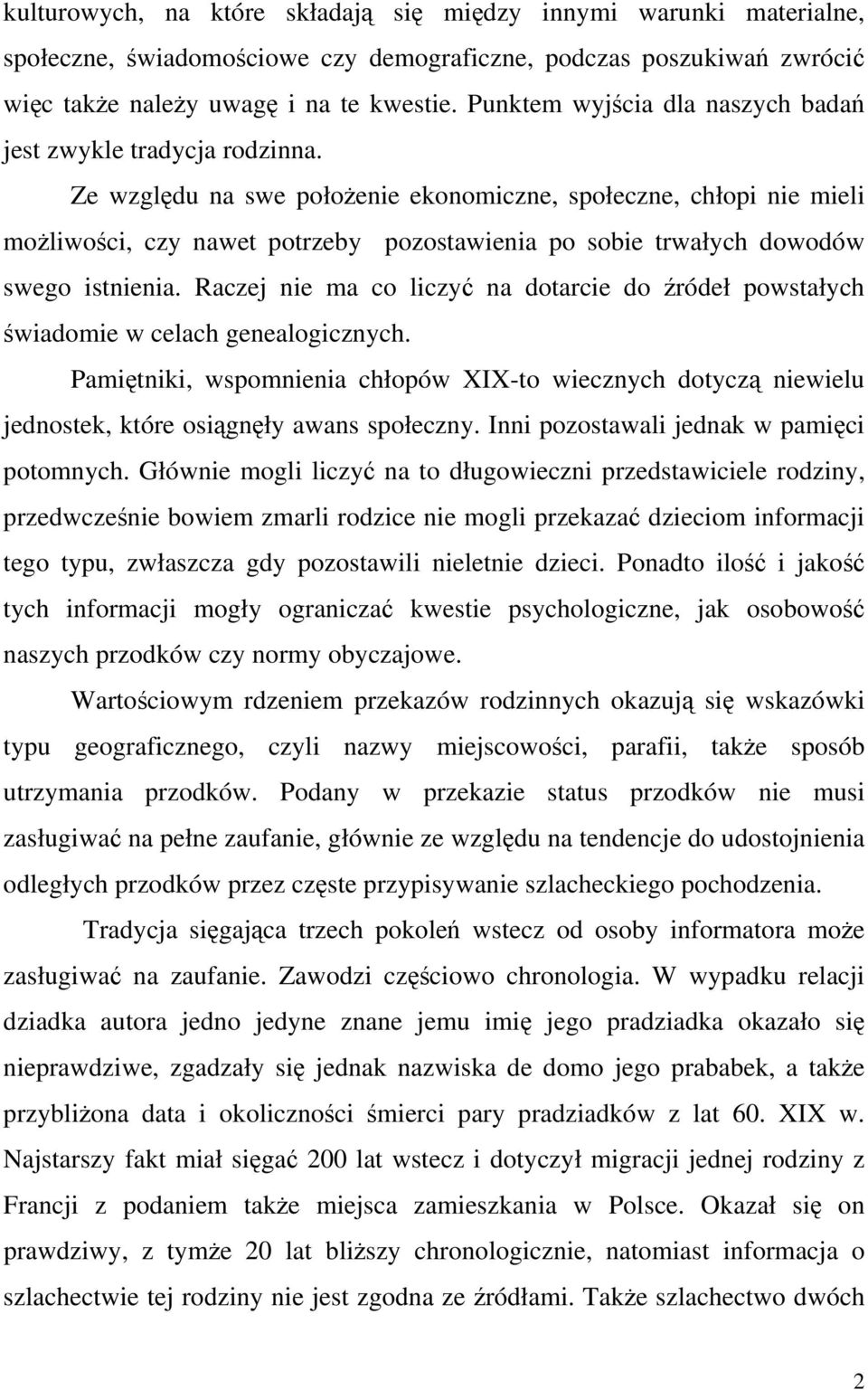 Ze względu na swe położenie ekonomiczne, społeczne, chłopi nie mieli możliwości, czy nawet potrzeby pozostawienia po sobie trwałych dowodów swego istnienia.