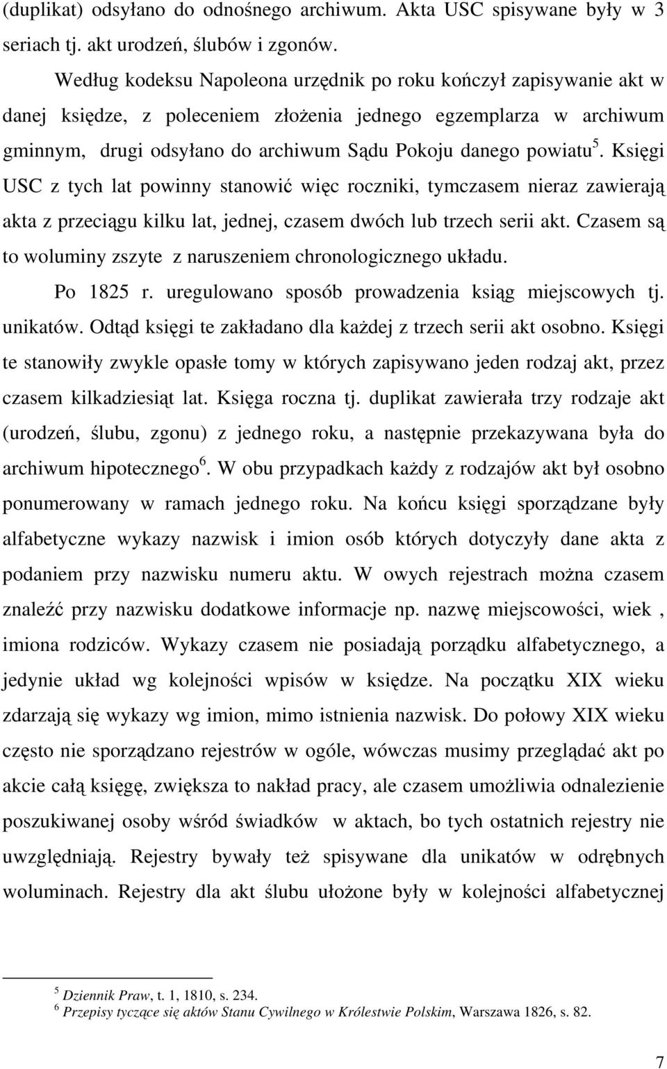 5. Księgi USC z tych lat powinny stanowić więc roczniki, tymczasem nieraz zawierają akta z przeciągu kilku lat, jednej, czasem dwóch lub trzech serii akt.