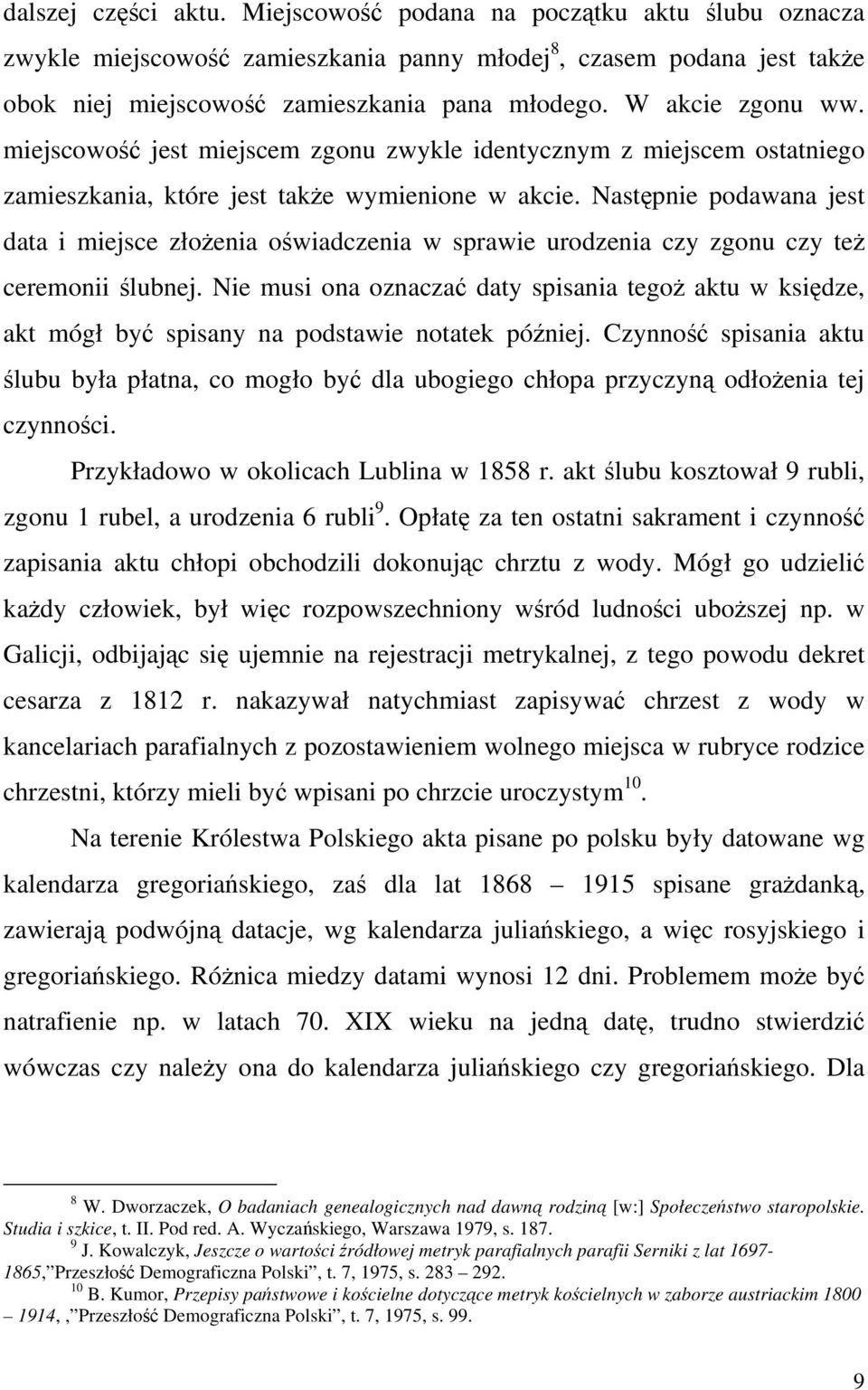 Następnie podawana jest data i miejsce złożenia oświadczenia w sprawie urodzenia czy zgonu czy też ceremonii ślubnej.