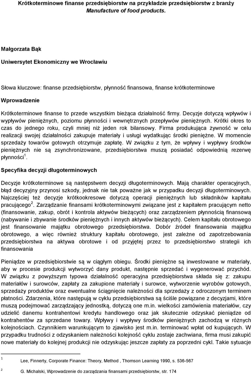 bieżąca działalność firmy. Decyzje dotyczą wpływów i wypływów pieniężnych, poziomu płynności i wewnętrznych przepływów pieniężnych.