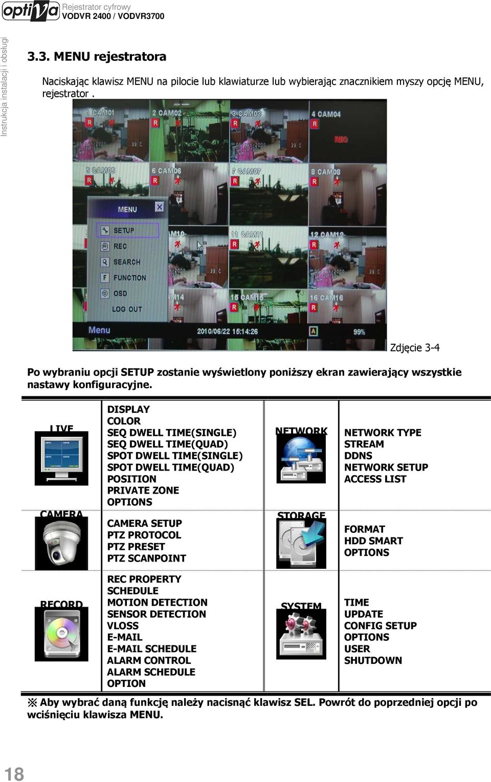 LIVE CAMERA DISPLAY COLOR SEQ DWELL TIME(SINGLE) SEQ DWELL TIME(QUAD) SPOT DWELL TIME(SINGLE) SPOT DWELL TIME(QUAD) POSITION PRIVATE ZONE OPTIONS CAMERA SETUP PTZ PROTOCOL PTZ PRESET PTZ SCANPOINT