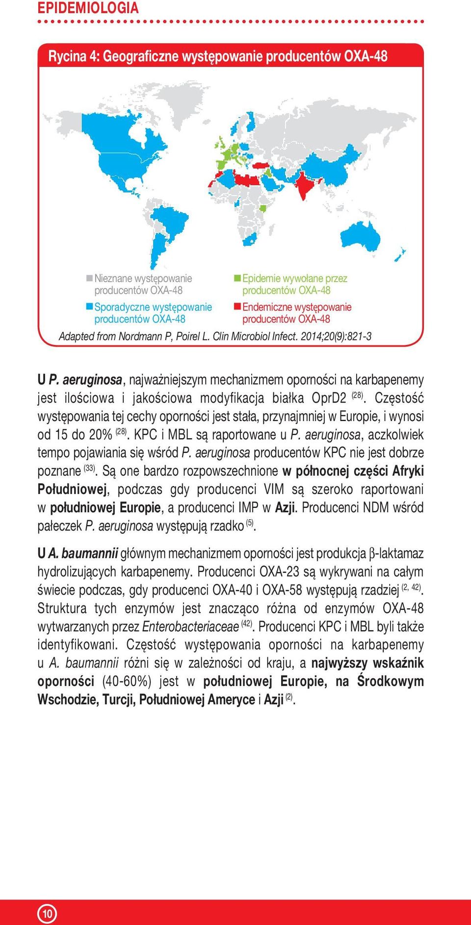 aeruginosa, najważniejszym mechanizmem oporności na karbapenemy jest ilościowa i jakościowa modyfikacja białka OprD2 (28).