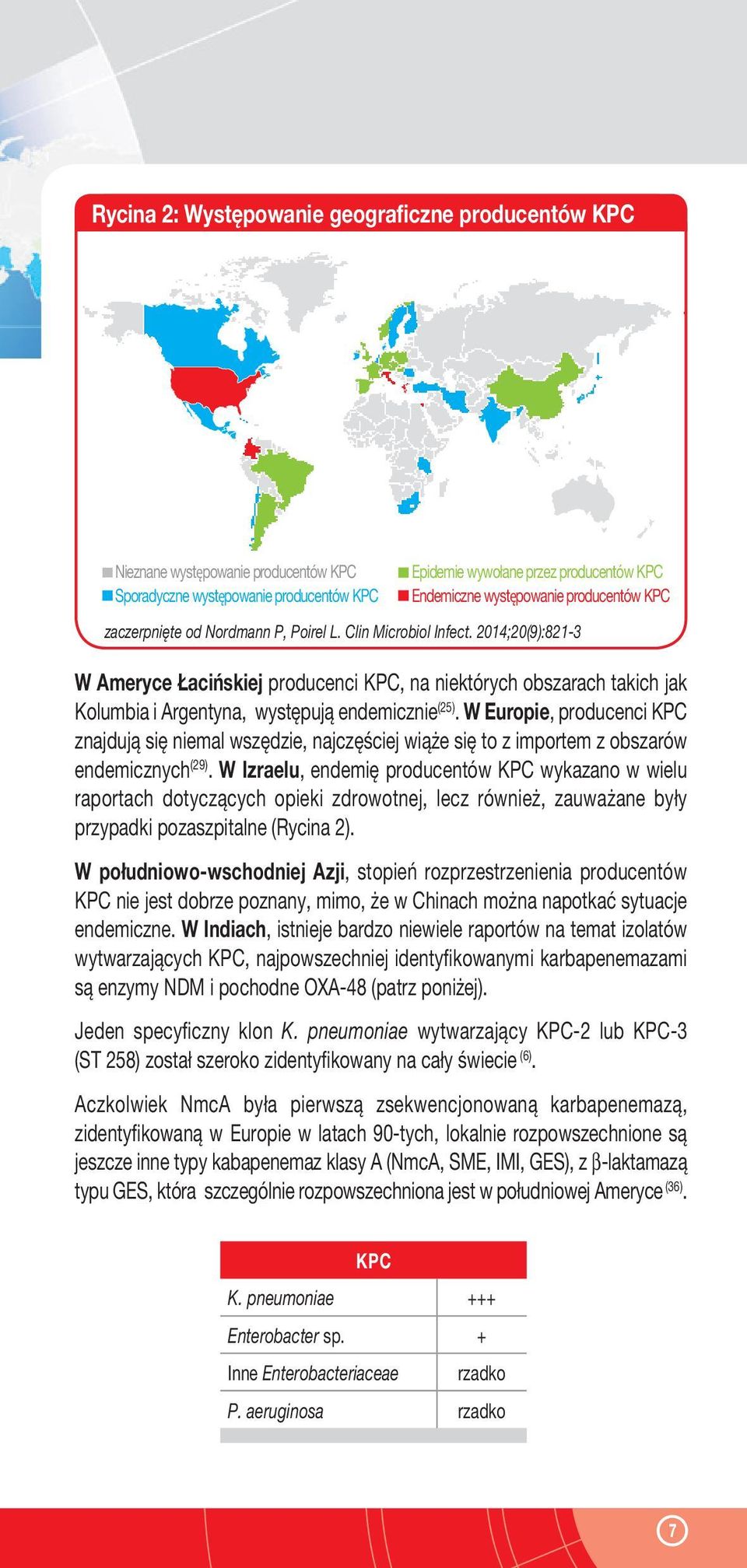 2014;20(9):821-3 W Ameryce Łacińskiej producenci KPC, na niektórych obszarach takich jak Kolumbia i Argentyna, występują endemicznie (25).
