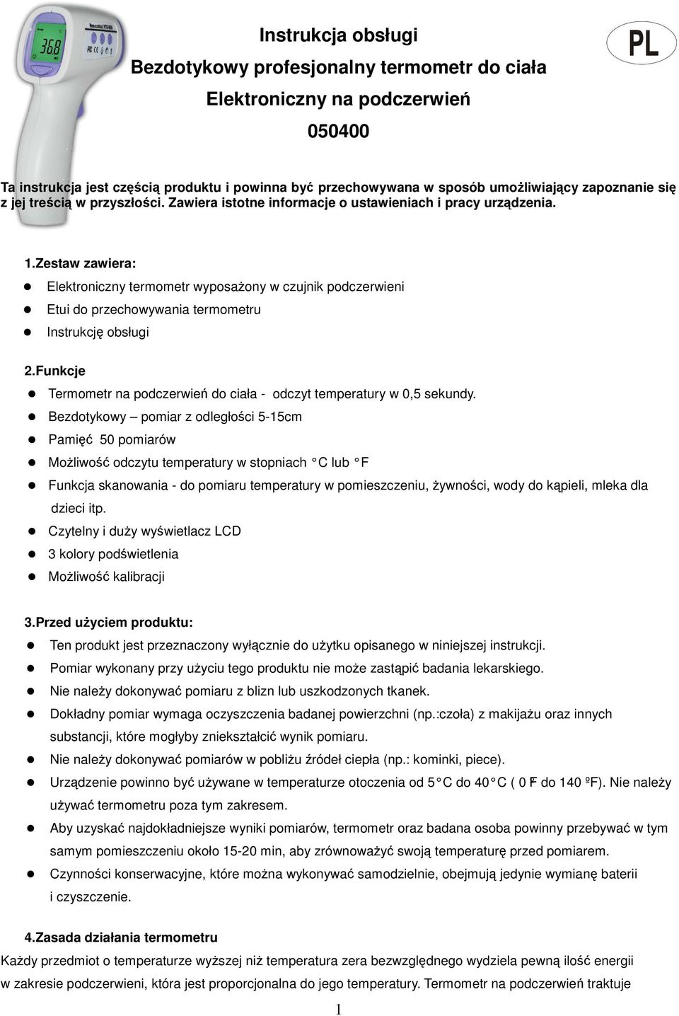 Zestaw zawiera: Elektroniczny termometr wyposażony w czujnik podczerwieni Etui do przechowywania termometru Instrukcję obsługi 2.