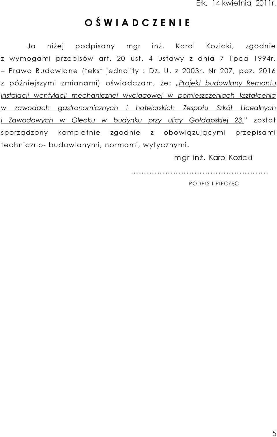 2016 z późniejszymi zmianami) oświadczam, Ŝe: Projekt budowlany Remontu instalacji wentylacji mechanicznej wyciągowej w pomieszczeniach kształcenia w zawodach