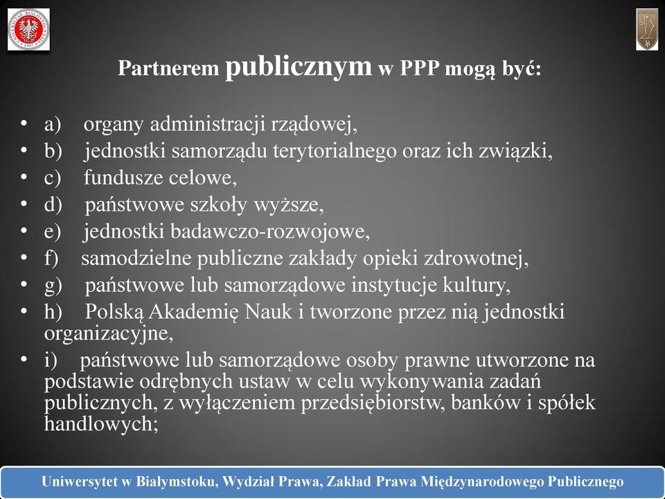 samorządowe instytucje kultury, h) Polską Akademię Nauk i tworzone przez nią jednostki organizacyjne, i) państwowe lub samorządowe osoby