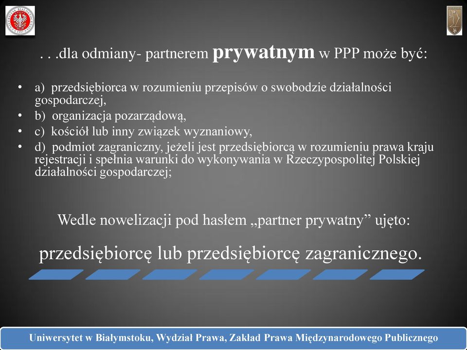 przedsiębiorcą w rozumieniu prawa kraju rejestracji i spełnia warunki do wykonywania w Rzeczypospolitej Polskiej