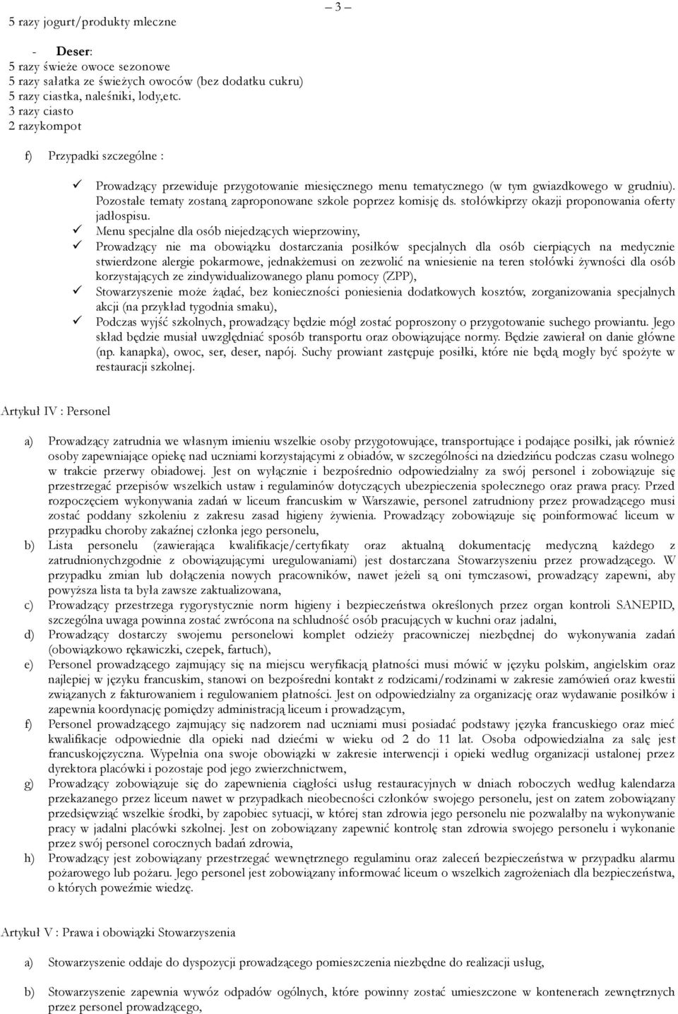 Pozostałe tematy zostaną zaproponowane szkole poprzez komisję ds. stołówkiprzy okazji proponowania oferty jadłospisu.