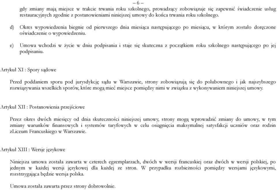 e) Umowa wchodzi w życie w dniu podpisania i staje się skuteczna z początkiem roku szkolnego następującego po jej podpisaniu.