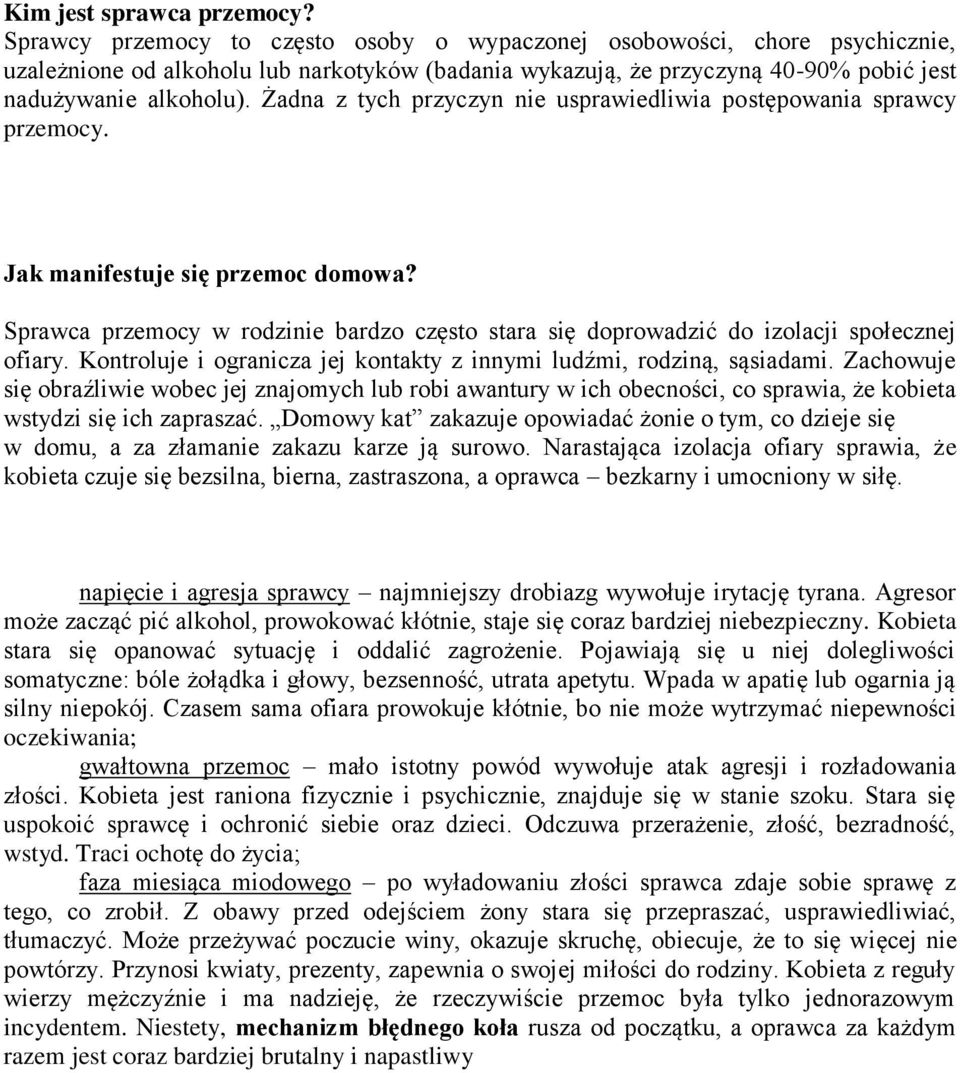 Żadna z tych przyczyn nie usprawiedliwia postępowania sprawcy przemocy. Jak manifestuje się przemoc domowa?