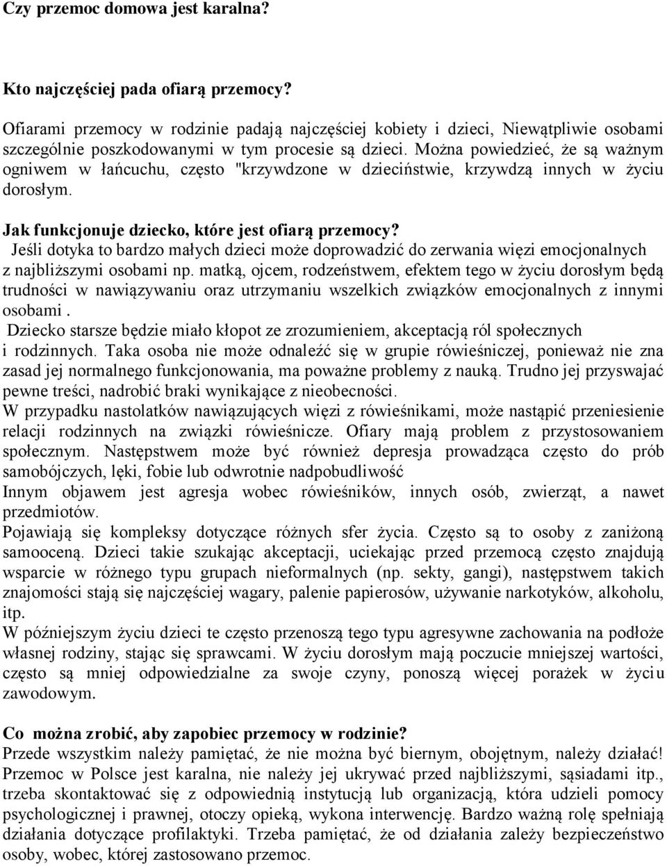 Można powiedzieć, że są ważnym ogniwem w łańcuchu, często "krzywdzone w dzieciństwie, krzywdzą innych w życiu dorosłym. Jak funkcjonuje dziecko, które jest ofiarą przemocy?