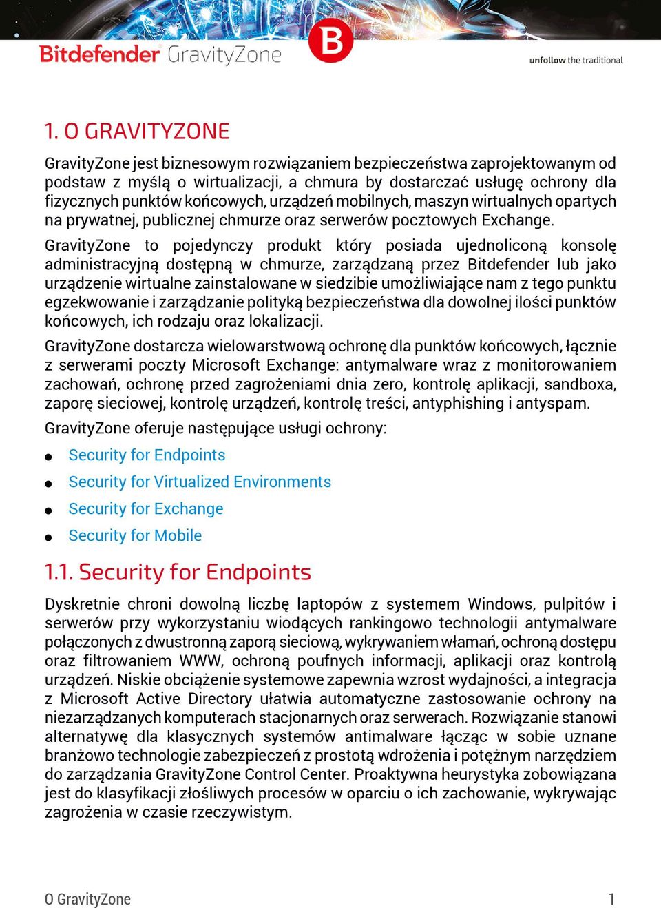 GravityZone to pojedynczy produkt który posiada ujednoliconą konsolę administracyjną dostępną w chmurze, zarządzaną przez Bitdefender lub jako urządzenie wirtualne zainstalowane w siedzibie