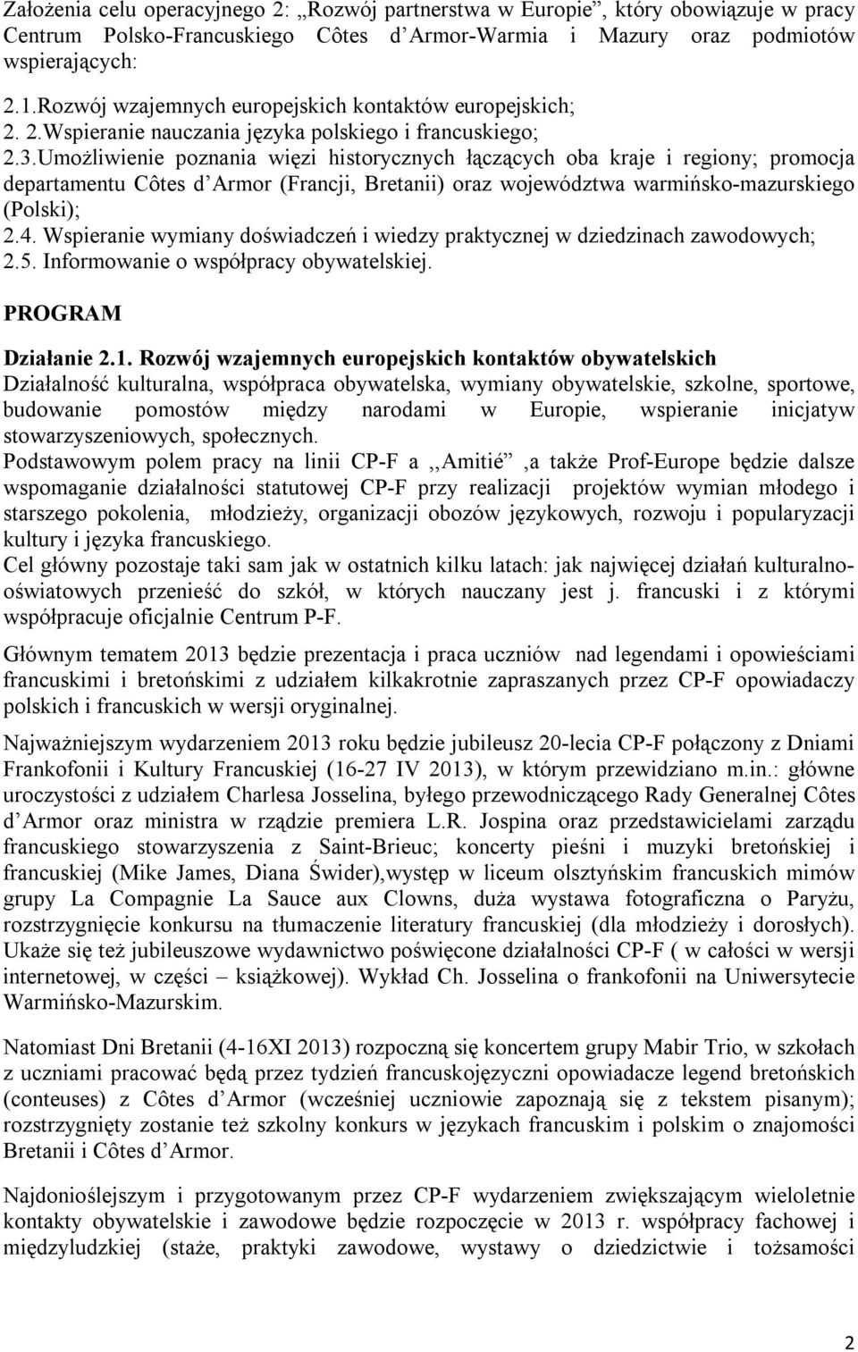 Umożliwienie poznania więzi historycznych łączących oba kraje i regiony; promocja departamentu Côtes d Armor (Francji, Bretanii) oraz województwa warmińsko-mazurskiego (Polski); 2.4.