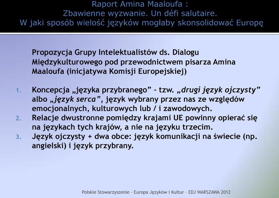 drugi język ojczysty albo język serca, język wybrany przez nas ze względów emocjonalnych, kulturowych lub / i zawodowych. 2.