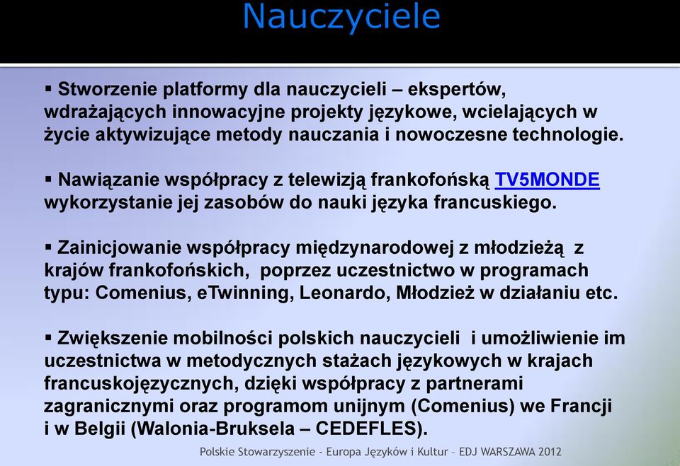 Zainicjowanie współpracy międzynarodowej z młodzieżą z krajów frankofońskich, poprzez uczestnictwo w programach typu: Comenius, etwinning, Leonardo, Młodzież w działaniu etc.