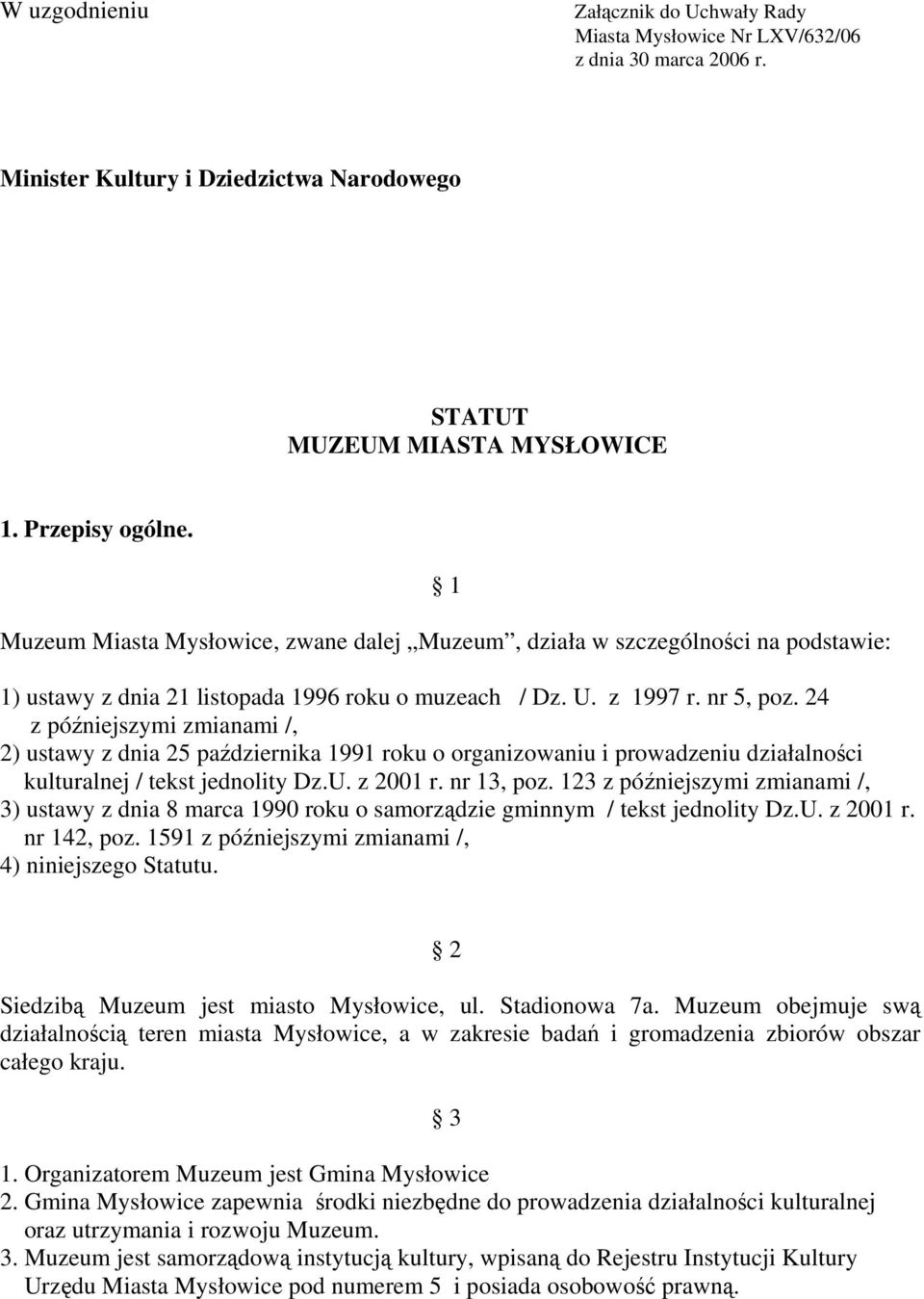 24 z późniejszymi zmianami /, 2) ustawy z dnia 25 października 1991 roku o organizowaniu i prowadzeniu działalności kulturalnej / tekst jednolity Dz.U. z 2001 r. nr 13, poz.