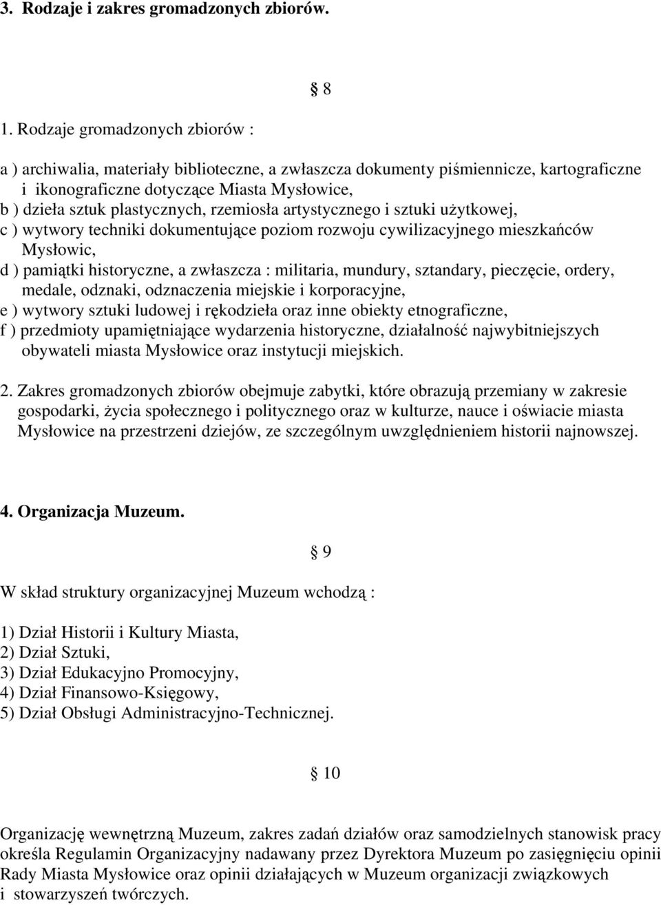 rzemiosła artystycznego i sztuki uŝytkowej, c ) wytwory techniki dokumentujące poziom rozwoju cywilizacyjnego mieszkańców Mysłowic, d ) pamiątki historyczne, a zwłaszcza : militaria, mundury,