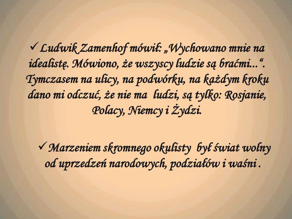 ... Tymczasem na ulicy, na podwórku, na każdym kroku dano mi odczuć, że nie