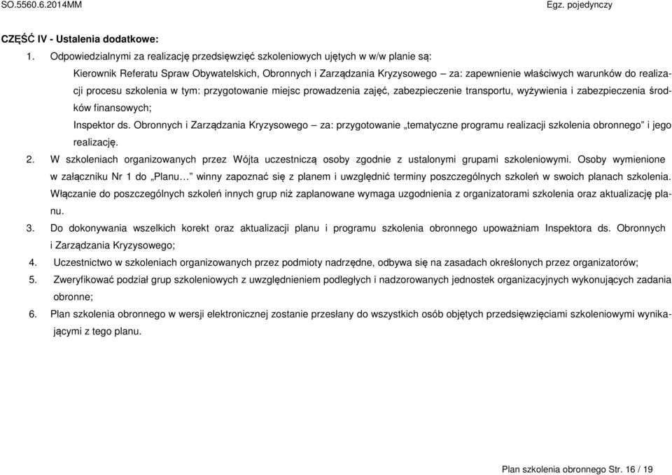 realizacji procesu w tym: przygotowanie miejsc prowadzenia zajęć, zabezpieczenie transportu, wyżywienia i zabezpieczenia środków finansowych; Inspektor ds.