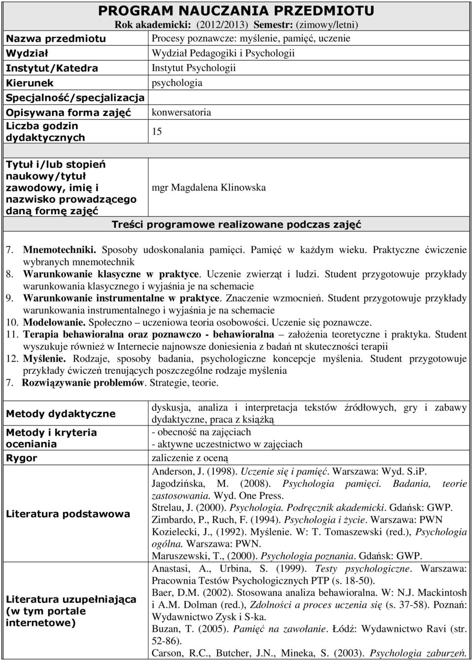 mgr Magdalena Klinowska nazwisko prowadzącego daną formę zajęć Treści programowe realizowane podczas zajęć 7. Mnemotechniki. Sposoby udoskonalania pamięci. Pamięć w każdym wieku.