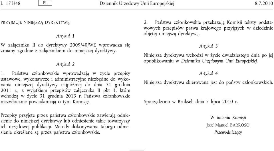 , z wyjątkiem przepisów załącznika II pkt 3, które wchodzą w życie 31 grudnia 20