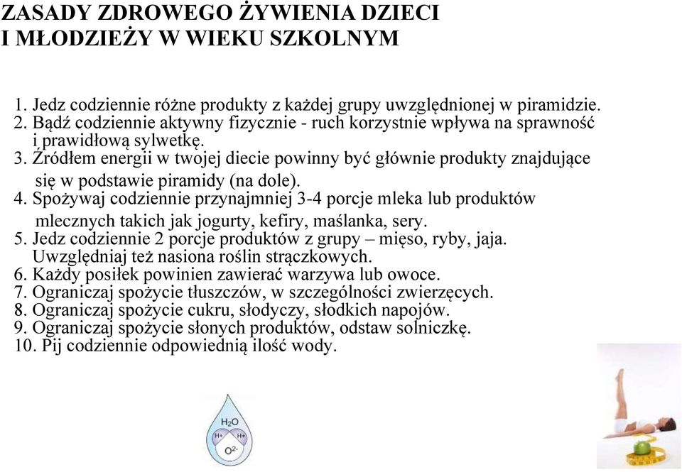 Źródłem energii w twojej diecie powinny być głównie produkty znajdujące się w podstawie piramidy (na dole). 4.