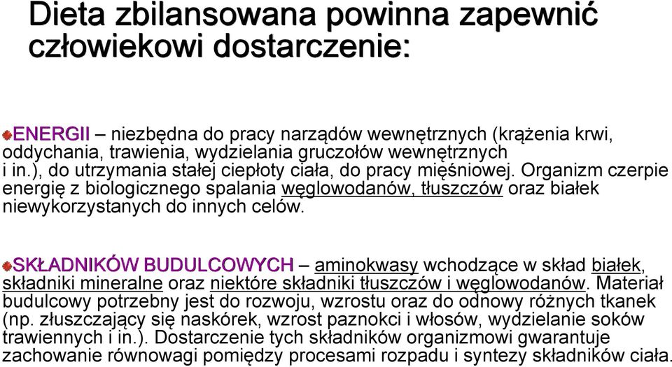 SKŁADNIKÓW BUDULCOWYCH aminokwasy wchodzące w skład białek, składniki mineralne oraz niektóre składniki tłuszczów i węglowodanów.