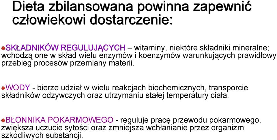 WODY - bierze udział w wielu reakcjach biochemicznych, transporcie składników odżywczych oraz utrzymaniu stałej temperatury