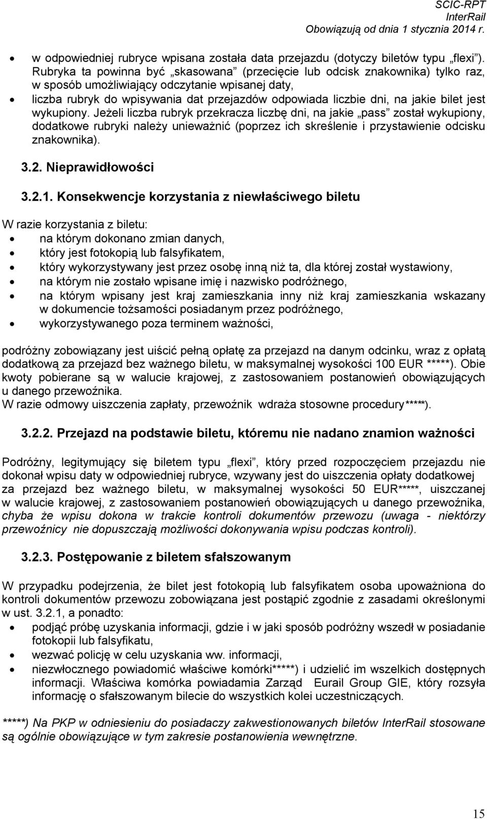 jakie bilet jest wykupiony. Jeżeli liczba rubryk przekracza liczbę dni, na jakie pass został wykupiony, dodatkowe rubryki należy unieważnić (poprzez ich skreślenie i przystawienie odcisku znakownika).