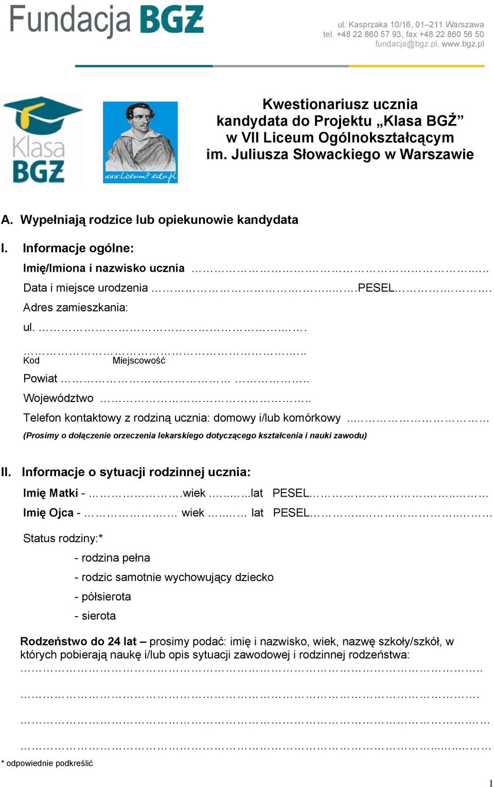 ..... Kod Miejscowość Powiat.. Województwo.. Telefon kontaktowy z rodziną ucznia: domowy i/lub komórkowy.. (Prosimy o dołączenie orzeczenia lekarskiego dotyczącego kształcenia i nauki zawodu) II.