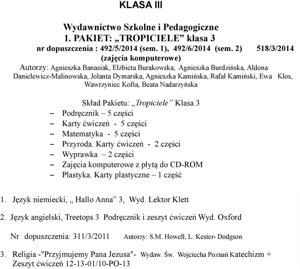 Kłos, Wawrzyniec Kofta, Beata Nadarzyńska Skład Pakietu: Tropiciele Klasa 3 Podręcznik 5 części Karty ćwiczeń - 5 części Matematyka - 5 części Przyroda.