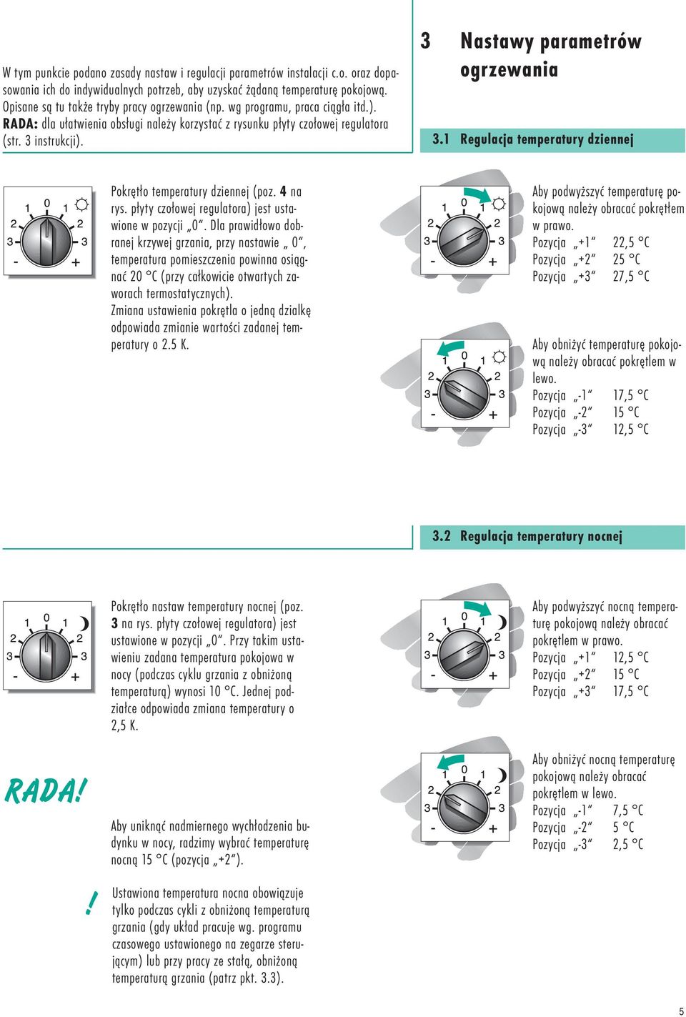 3 Nastawy parametrów ogrzewania 3.1 Regulacja temperatury dziennej Pokrętło temperatury dziennej (poz. 4 na rys. płyty czołowej regulatora) jest ustawione w pozycji 0.