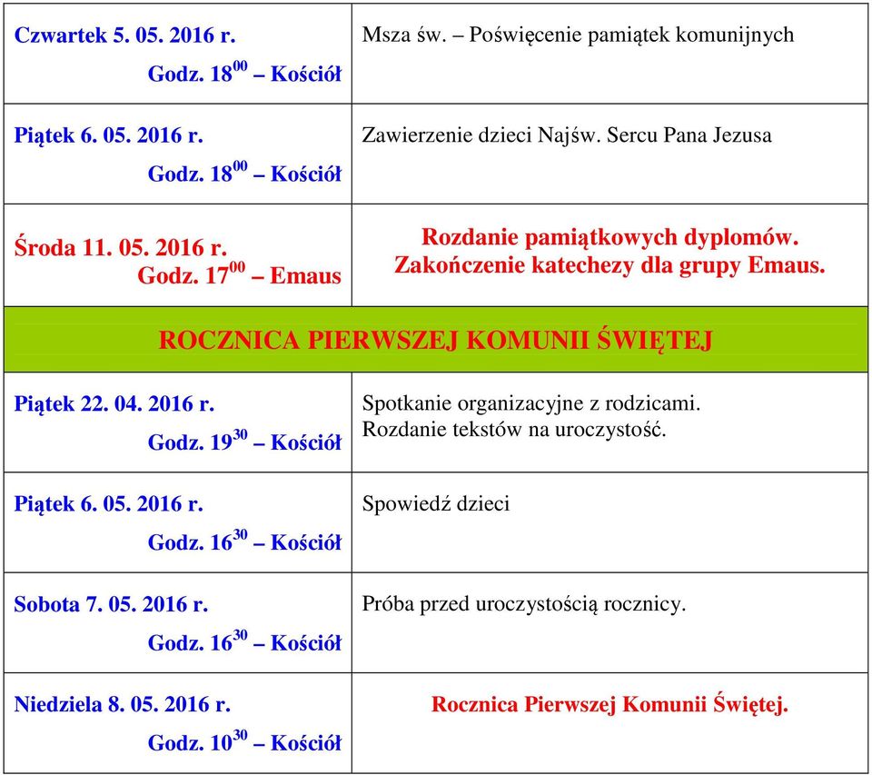 Zakończenie katechezy dla grupy Emaus. ROCZNICA PIERWSZEJ KOMUNII ŚWIĘTEJ Piątek 22. 04. 2016 r. Piątek 6. 05. 2016 r. Sobota 7.