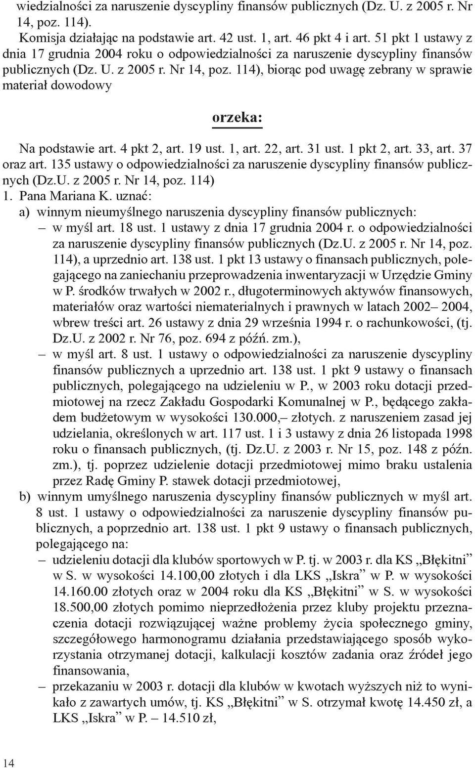 114), biorąc pod uwagę zebrany w sprawie materiał dowodowy orzeka: Na podstawie art. 4 pkt 2, art. 19 ust. 1, art. 22, art. 31 ust. 1 pkt 2, art. 33, art. 37 oraz art.