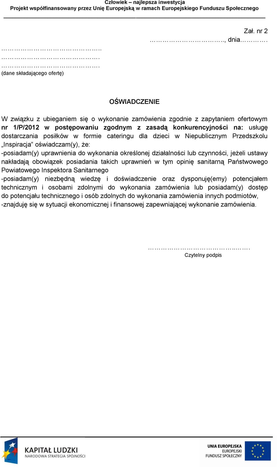 cateringu dla dzieci w Niepublicznym Przedszkolu Inspiracja oświadczam(y), że: -posiadam(y) uprawnienia do wykonania określonej działalności lub czynności, jeżeli ustawy nakładają obowiązek