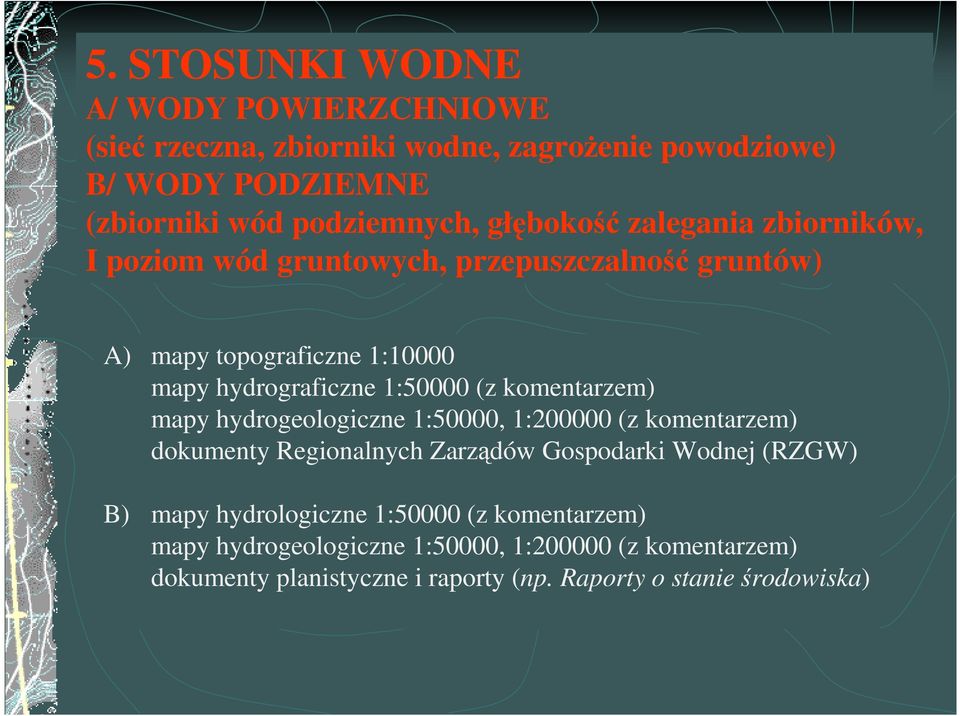 komentarzem) mapy hydrogeologiczne 1:50000, 1:200000 (z komentarzem) dokumenty Regionalnych Zarządów Gospodarki Wodnej (RZGW) B) mapy