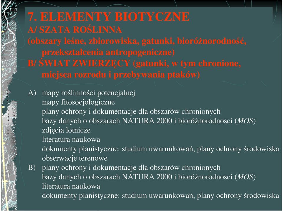 2000 i bioróŝnorodnosci (MOS) zdjęcia lotnicze literatura naukowa dokumenty planistyczne: studium uwarunkowań, plany ochrony środowiska obserwacje terenowe B) plany ochrony i