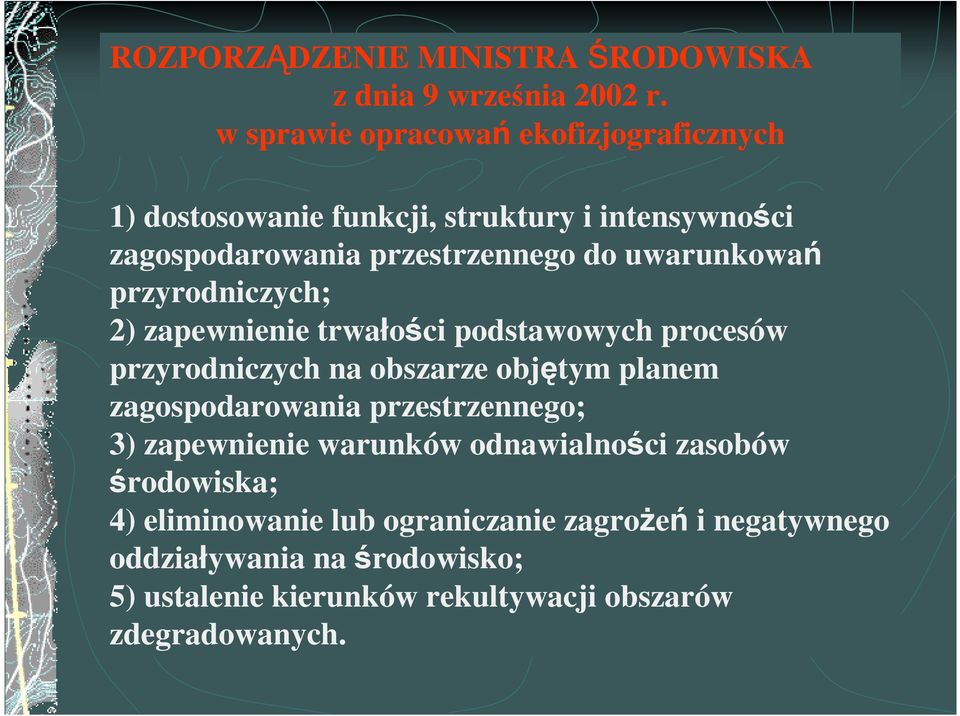 uwarunkowań przyrodniczych; 2) zapewnienie trwałości podstawowych procesów przyrodniczych na obszarze objętym planem zagospodarowania