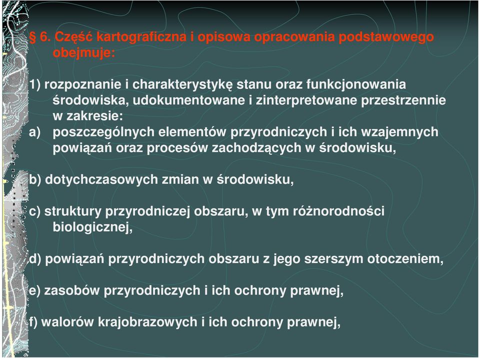 zachodzących w środowisku, b) dotychczasowych zmian w środowisku, c) struktury przyrodniczej obszaru, w tym róŝnorodności biologicznej, d)