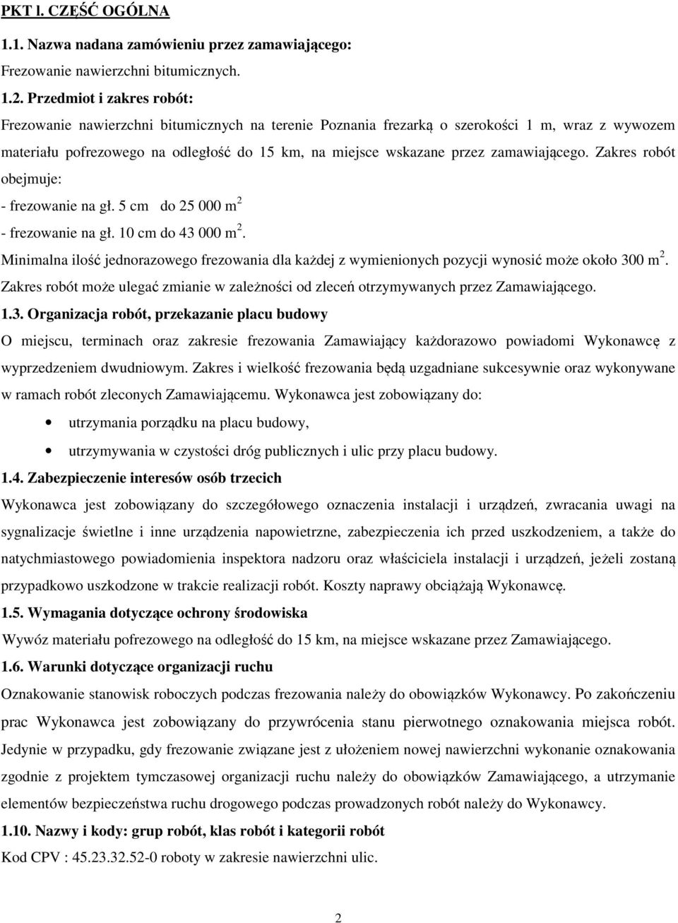 zamawiającego. Zakres robót obejmuje: - frezowanie na gł. 5 cm do 25 000 m 2 - frezowanie na gł. 10 cm do 43 000 m 2.