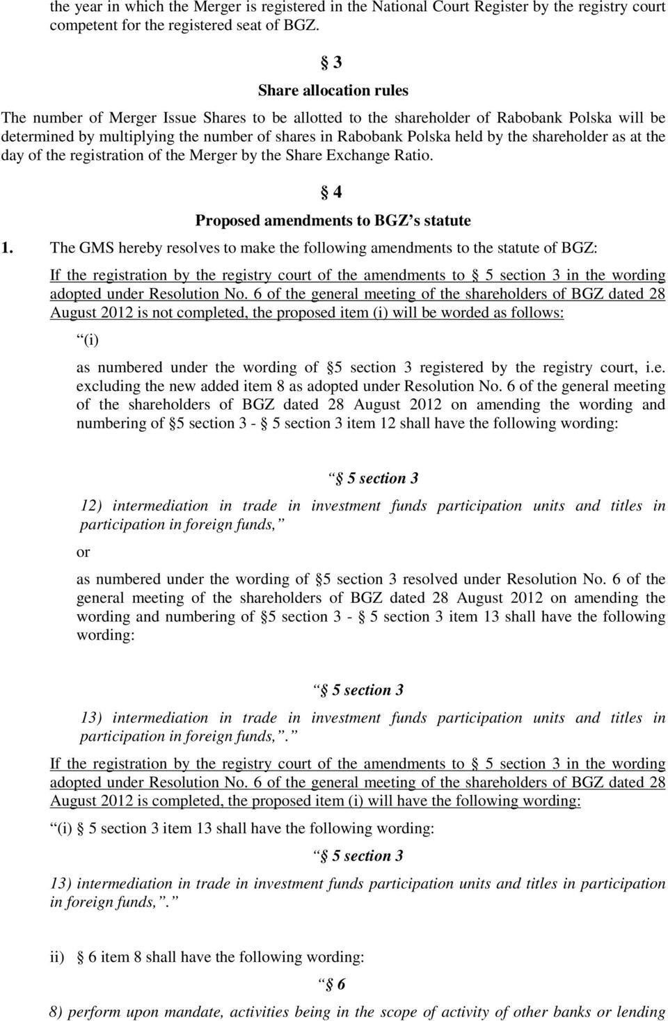 shareholder as at the day of the registration of the Merger by the Share Exchange Ratio. 4 Proposed amendments to BGZ s statute 1.