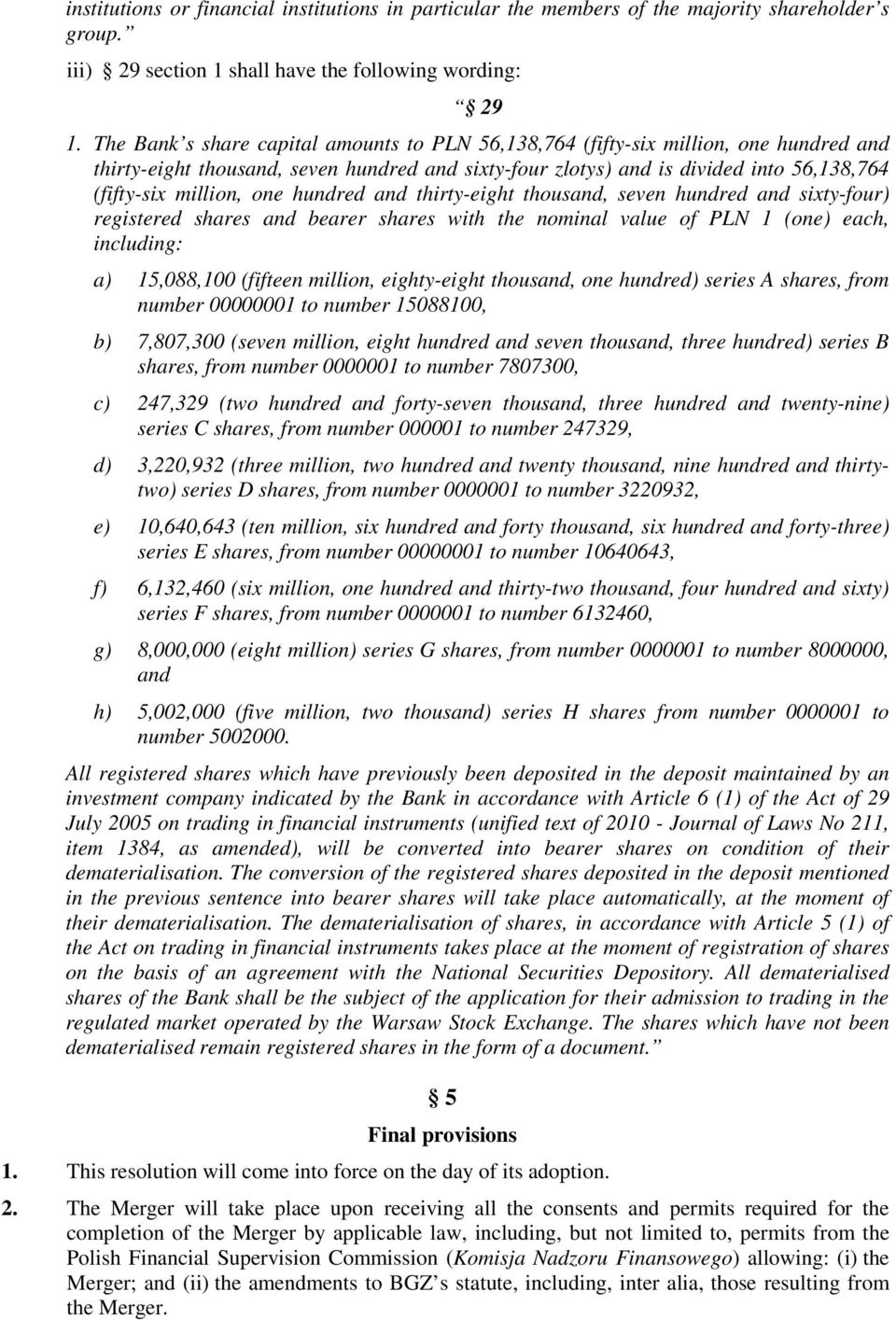 one hundred and thirty-eight thousand, seven hundred and sixty-four) registered shares and bearer shares with the nominal value of PLN 1 (one) each, including: a) 15,088,100 (fifteen million,