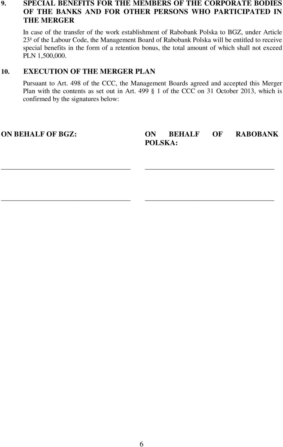 retention bonus, the total amount of which shall not exceed PLN 1,500,000. 10. EXECUTION OF THE MERGER PLAN Pursuant to Art.