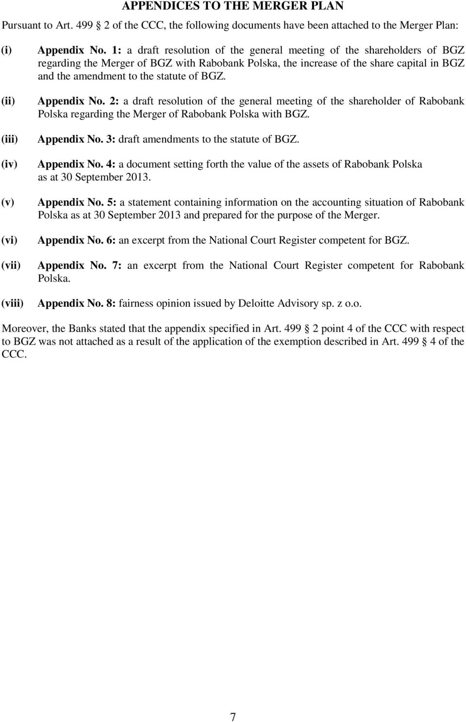 BGZ. Appendix No. 2: a draft resolution of the general meeting of the shareholder of Rabobank Polska regarding the Merger of Rabobank Polska with BGZ. Appendix No. 3: draft amendments to the statute of BGZ.