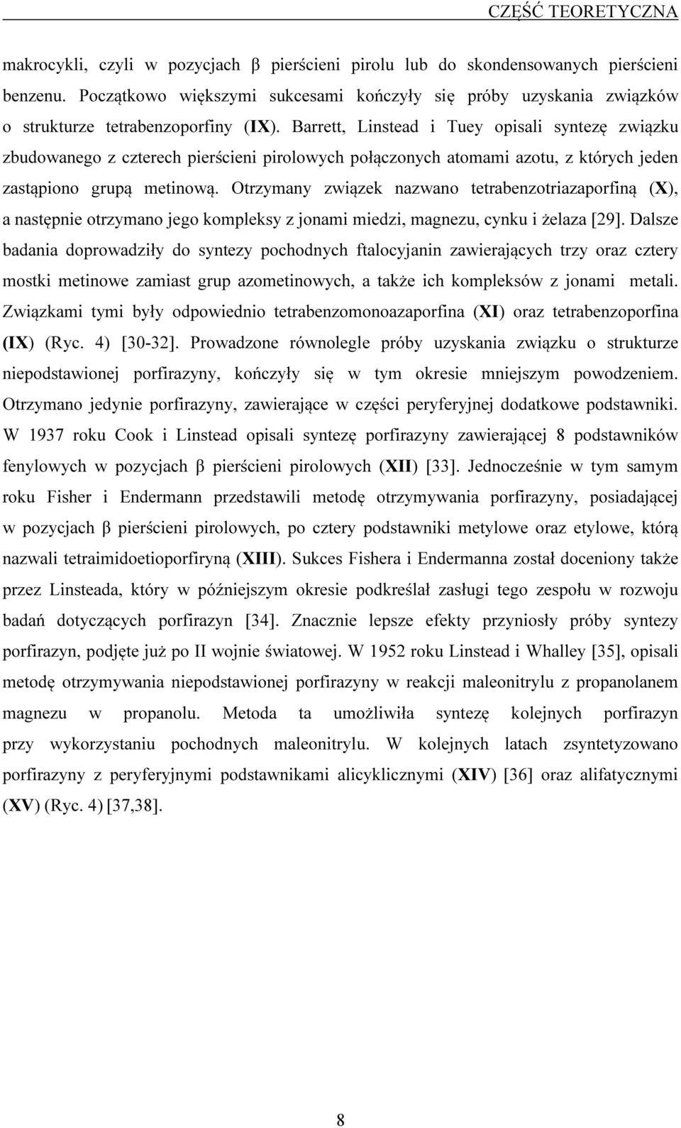 Barrett, Linstead i Tuey opisali syntezę związku zbudowanego z czterech pierścieni pirolowych połączonych atomami azotu, z których jeden zastąpiono grupą metinową.