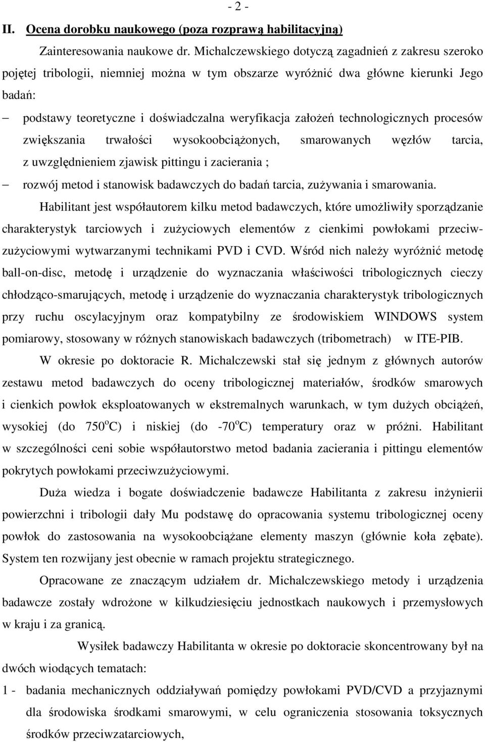 załoŝeń technologicznych procesów zwiększania trwałości wysokoobciąŝonych, smarowanych węzłów tarcia, z uwzględnieniem zjawisk pittingu i zacierania ; rozwój metod i stanowisk badawczych do badań