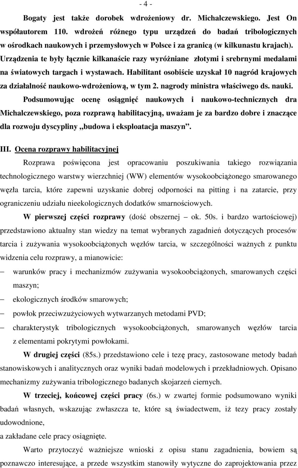 Urządzenia te były łącznie kilkanaście razy wyróŝniane złotymi i srebrnymi medalami na światowych targach i wystawach.