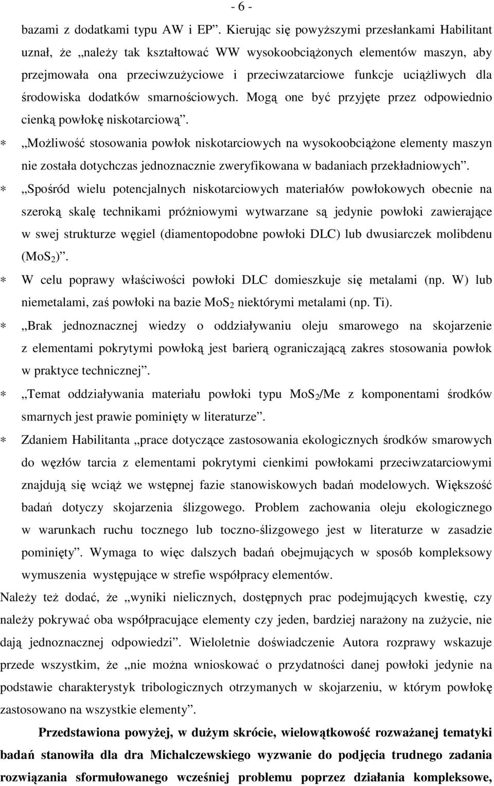 dla środowiska dodatków smarnościowych. Mogą one być przyjęte przez odpowiednio cienką powłokę niskotarciową.