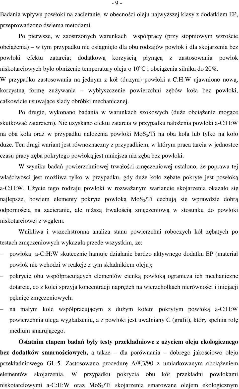 korzyścią płynącą z zastosowania powłok niskotarciowych było obniŝenie temperatury oleju o 10 o C i obciąŝenia silnika do 20%.